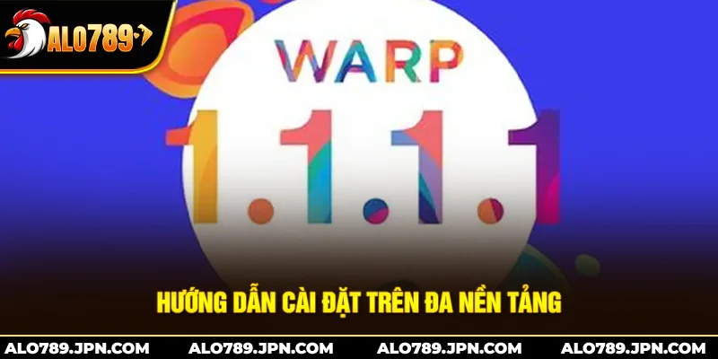 Cách Tải 1.1.1.1 – Hướng Dẫn Nhanh Gọn Cho Người Mới 3 Hướng dẫn cài đặt trên đa nền tảng