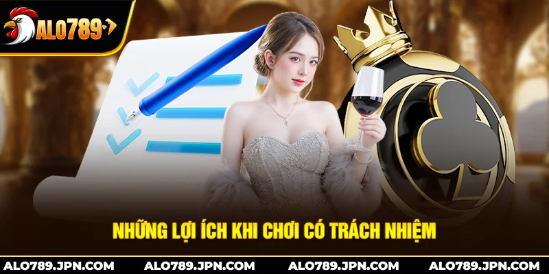Chơi Có Trách Nhiệm ALO789 – Bí Quyết Đặt Mức Giới Hạn 3 Những lợi ích khi chơi có trách nhiệm Alo789